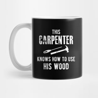 Carpenter - This carpenter knows how to use his wood Mug